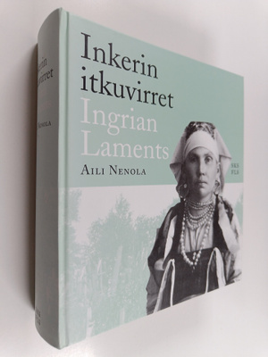 Aili Nenola : Inkerin itkuvirret = Ingrian laments
