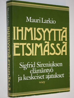 Mauri Larkio : Ihmisyyttä etsimässä : Sigfrid Sireniuksen...
