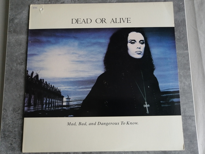 Dead Or Alive - Mad, Bad and Dangerous To Know  ; lp