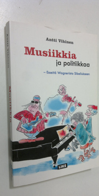 Antti Vihinen : Musiikkia ja politiikkaa : esseitä Wagner...