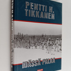 Pentti H. Tikkanen : Idässä palaa : yhteinide Summan tuli... - pikkukuva 1