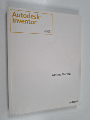 Autodesk Inventor 2008 : Getting Started