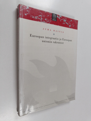 Juha Raitio : Euroopan integraatio ja Euroopan unionin ra...