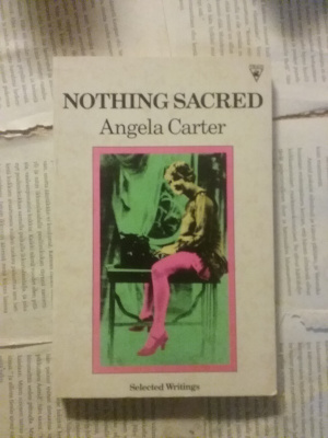 Angela Carter - Nothing Sacred: Selected Writings (softc.)