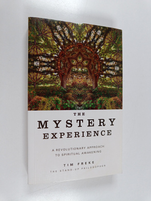 Tim Freke : The Mystery Experience - A Revolutionary Appr...