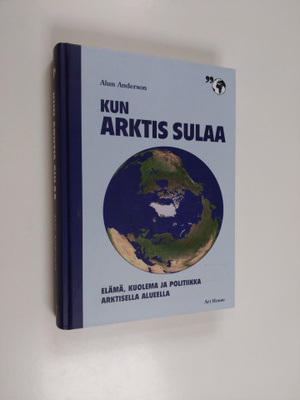 Alun Anderson : Kun arktis sulaa : elämä, kuolema ja poli...