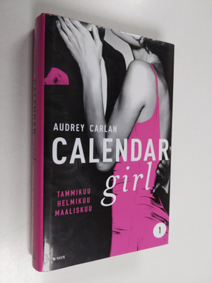 Audrey Carlan : Calendar girl 1 : Tammikuu, helmikuu, maa...