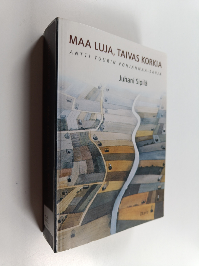 Juhani Sipilä : Maa luja, taivas korkia : Antti Tuurin Po...