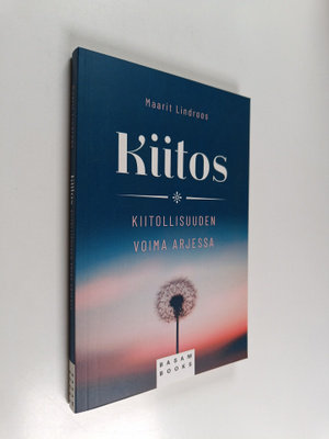 Maarit Lindroos : Kiitos : kiitollisuuden voima arjessa