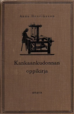 Anna Henriksson : Kankaankudonnan oppikirja (Otava 1928 ,1p)