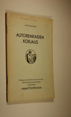 Atte Rainio : Autorenkaiden korjaus : kauppa- ja teollisu...