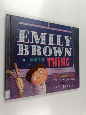 Cressida Cowell : Emily Brown and the Thing