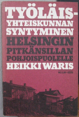 Heikki Waris: Työläisyhteiskunnan syntyminen... 2p. 300 s.