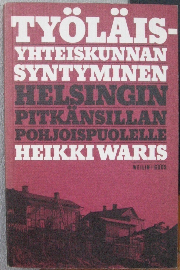 Heikki Waris: Työläisyhteiskunnan syntyminen... 2p. 300 s.
