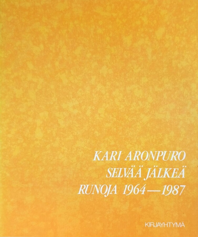 Kari Aronpuro: Selvää jälkeä. Runoja 1964-1987
