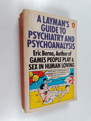 Eric Berne : A Layman's Guide to Psychiatry and Psychoana...