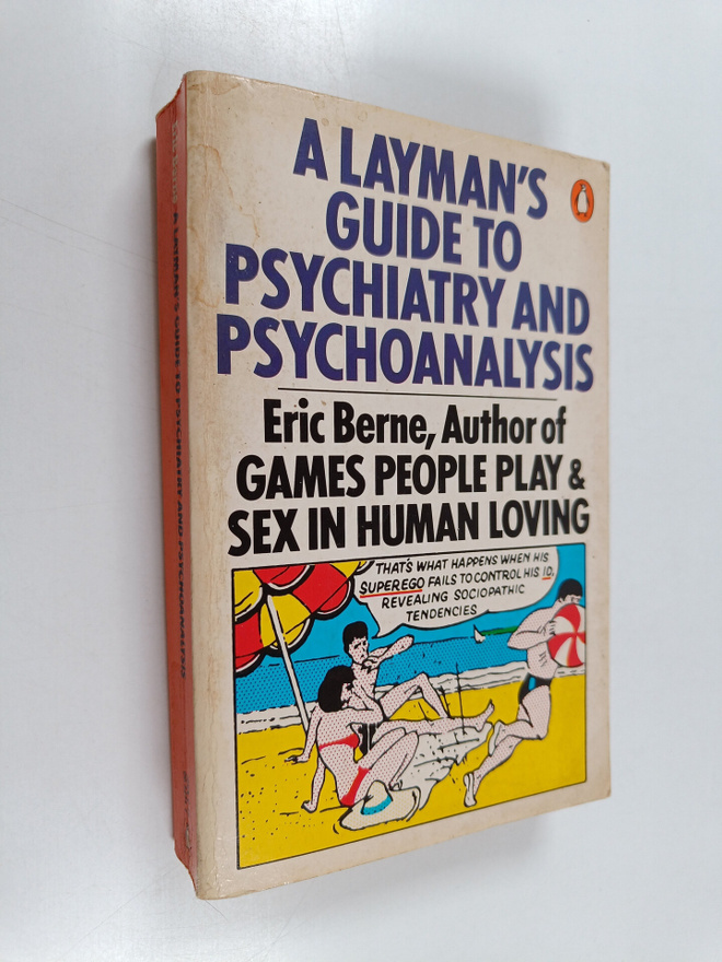 Eric Berne : A Layman's Guide to Psychiatry and Psychoana...