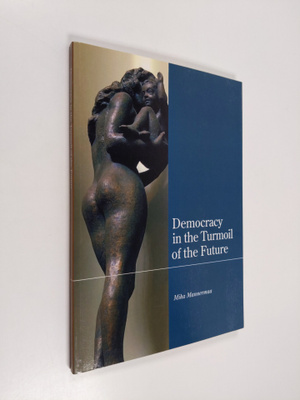 Mika Mannermaa : Democracy in the turmoil of the future :...