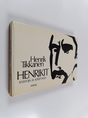 Henrik Tikkanen : Henrikit : kasvoja ja käsityksiä