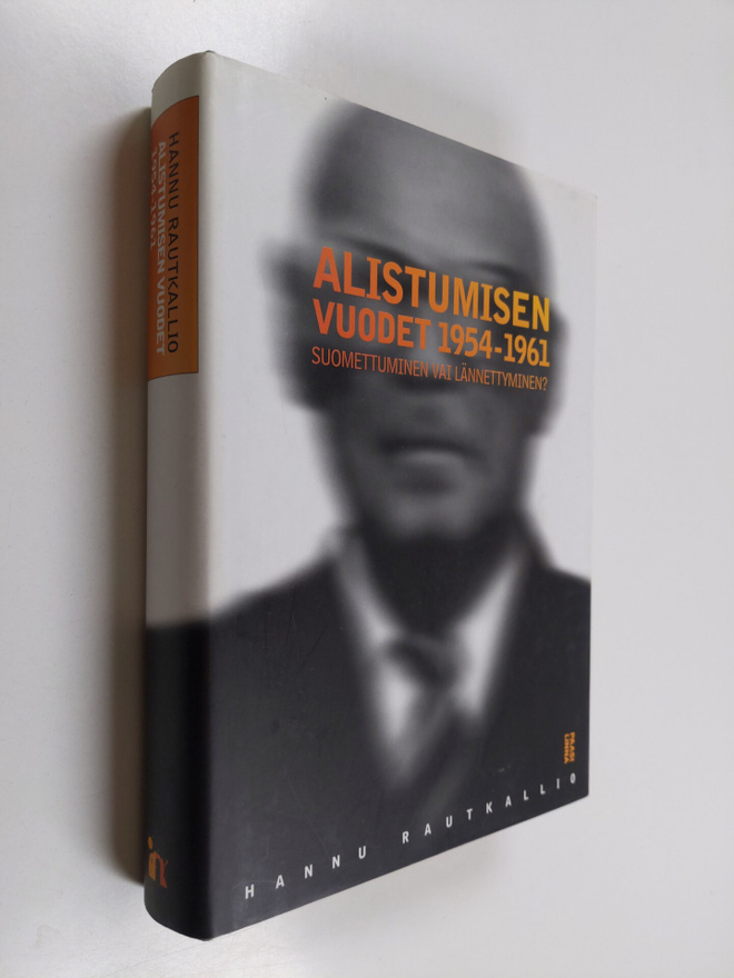 Hannu Rautkallio : Alistumisen vuodet 1954-1961 : Suomett...