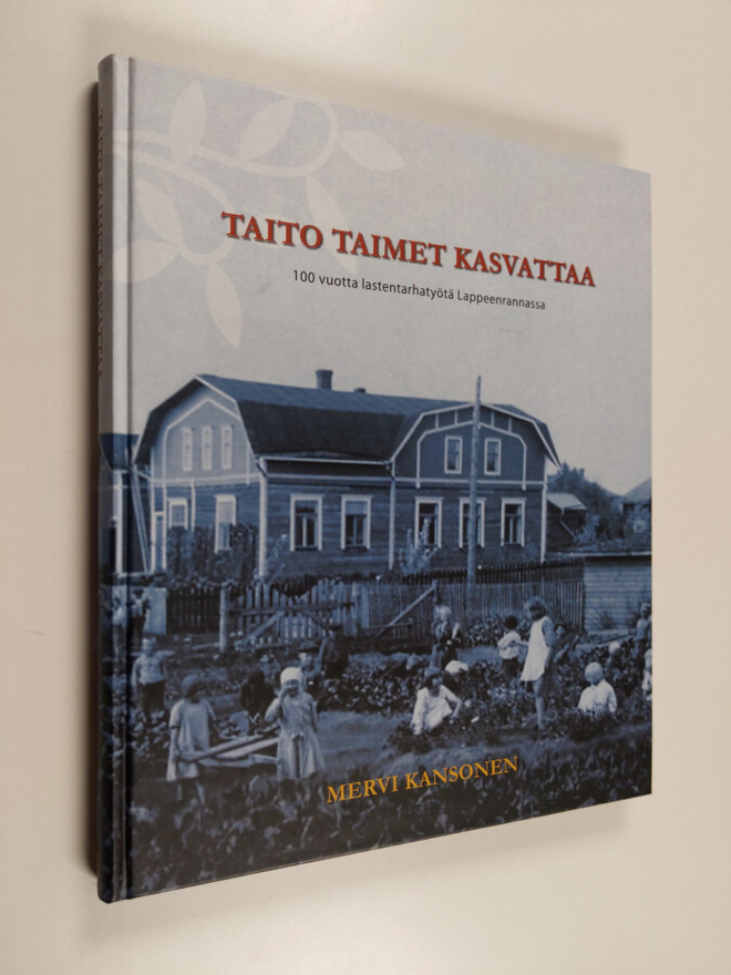 Mervi Kansonen : Taito taimet kasvattaa : 100 vuotta last...