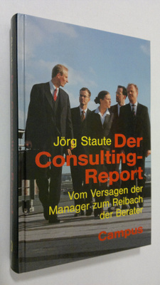 Jörg Staute : Der consulting-report : vom versagen der ma...