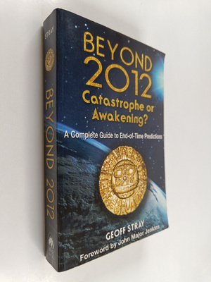 Geoff Stray : Beyond 2012 : catastrophe or awakening? : a...