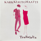 KARKKIAUTOMAATTI:  Trallalalla 7"EP  1995 KUUSI BIISIÄ *uusi - pikkukuva 1