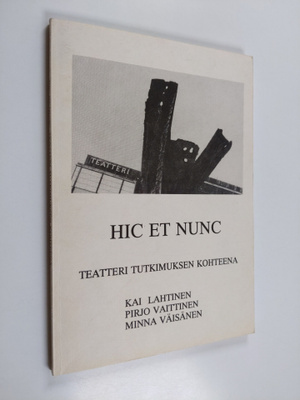 Kai Lahtinen : Hic et nunc : teatteri tutkimuksen kohteen...