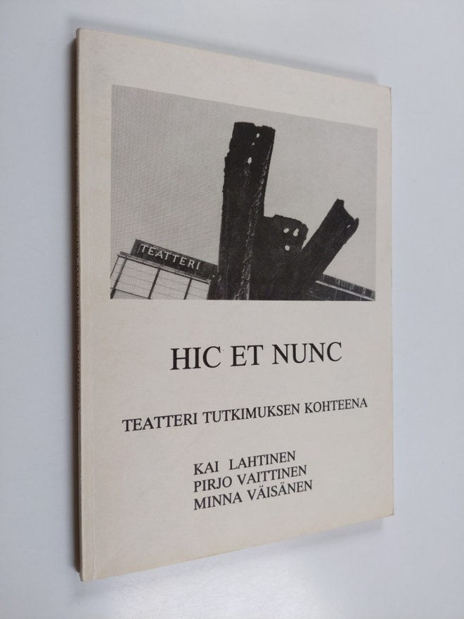 Kai Lahtinen : Hic et nunc : teatteri tutkimuksen kohteen...