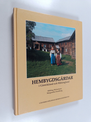 Hilding Mickelsson : Hembygdsgårdar i Gästrikland och Häl...
