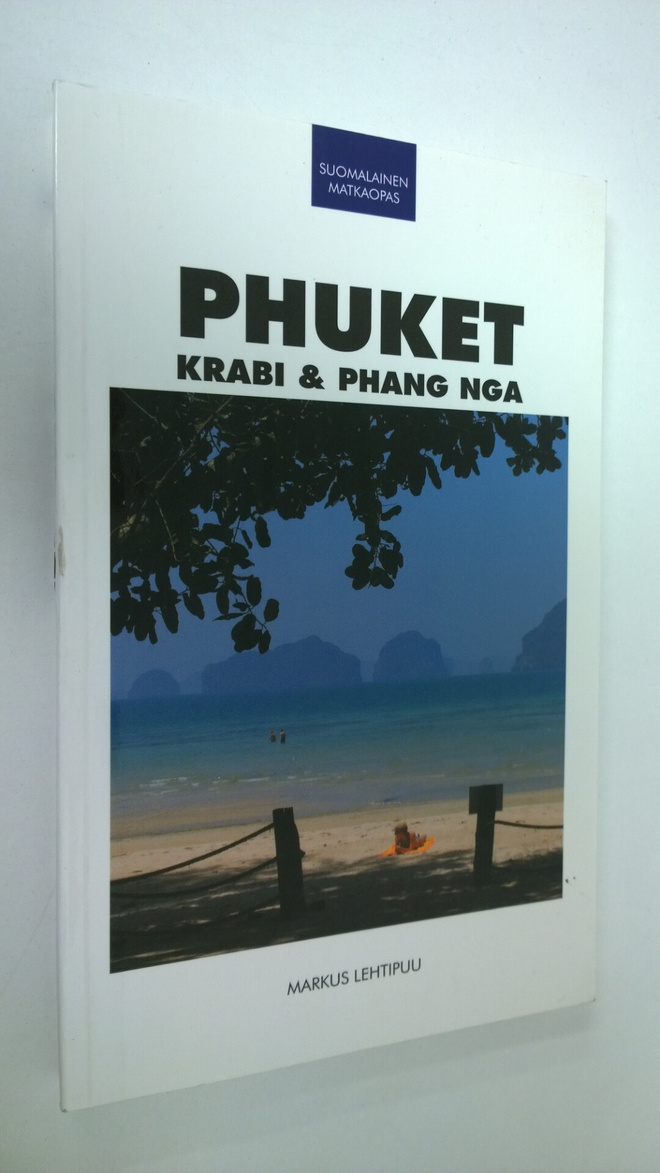 Markus Lehtipuu : Phuket, Krabi & Phang Nga : matkaopas