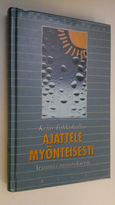 Keijo Tahkokallio : Ajattele myönteisesti : avaimia muuto...
