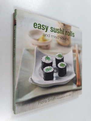Fiona Smith ym. : Easy Sushi Rolls : And Miso Soups