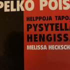 PELKO POIS! HELPPOJA TAPOJA PYSYÄ HENGISSÄ - pikkukuva 1