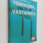 Matti (toim.) Kojo : Ydinvoima, valta ja vastarinta - pikkukuva 1