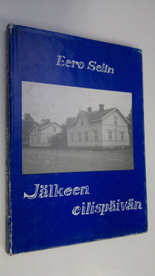 Eero Selin : Jälkeen eilispäivän (signeerattu)