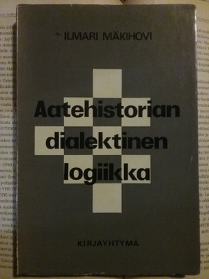 Ilmari Mäkihovi - Aatehistorian dialektinen logiikka (nid.)