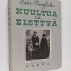 Katri Bergholm : Kuultua ja elettyä : muistelmia vuosien ... - pikkukuva 1