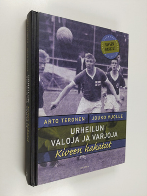 Arto Teronen ym. : Urheilun valoja ja varjoja : kiveen ha...