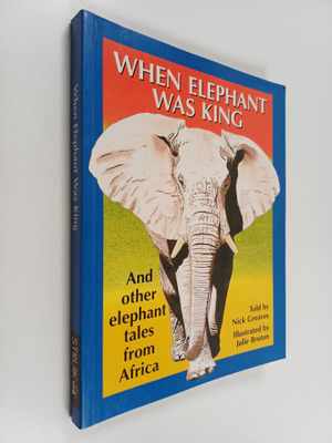 Nick Greaves : When Elephant Was King : and other elephan...