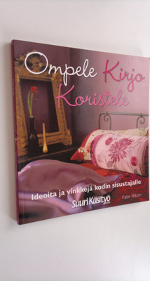 Katie Ebben : Ompele, kirjo, koristele : ideoita ja vinkk...