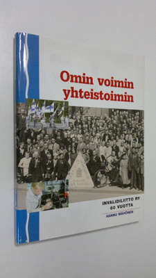Hannu Mähönen : Omin voimin yhteistoimin : Invalidiliitto...