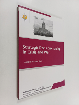 Heidi Kurkinen : Strategic decision-making in crisis and war