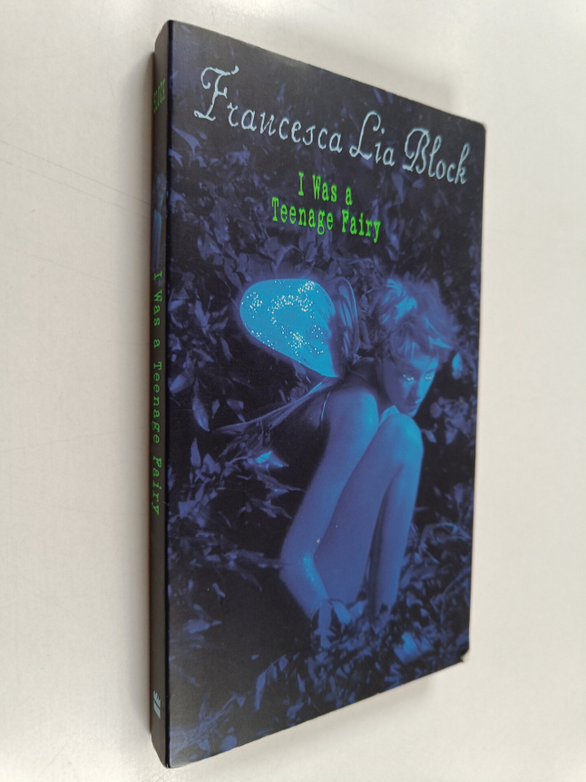 Francesca Lia Block : I Was a Teenage Fairy