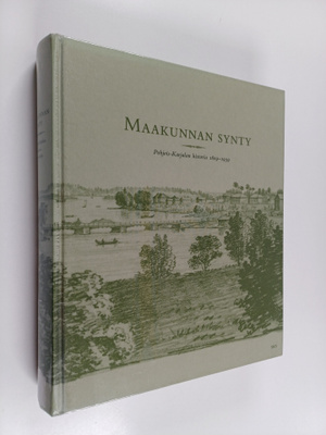 Maakunnan synty : Pohjois-Karjalan historia 1809-1939