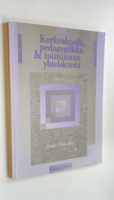 Jarmo Toiskallio : Korkeakoulu, pedagogiikka ja toiminnan...