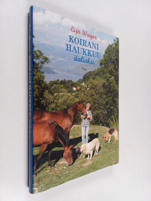 Eija Wager : Koirani haukkuu italiaksi : kuvia alppitalon...