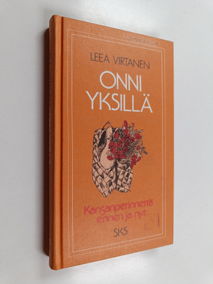 Leea Virtanen : Onni yksillä : kansanperinnettä ennen ja nyt