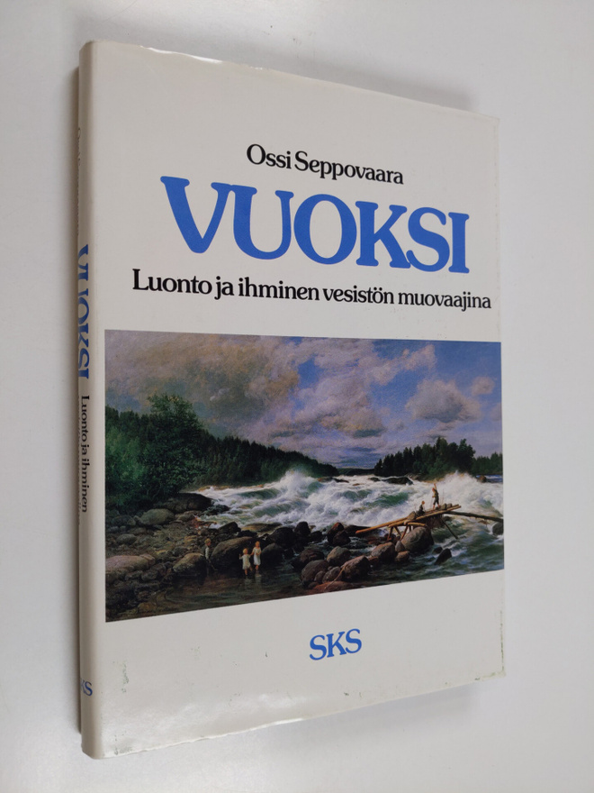 Ossi Seppovaara : Vuoksi : luonto ja ihminen vesistön muo...